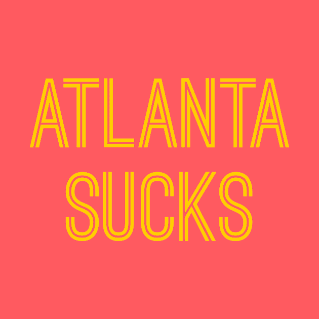 Atlanta Sucks (Gold Text) by caknuck