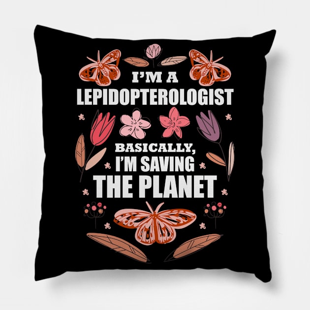 I Am A Lepidopterist And Save The Planet Pillow by GreenOptix