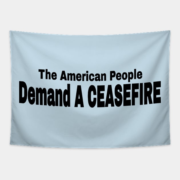 The American People Demand A CEASEFIRE - Black - Front Tapestry by SubversiveWare