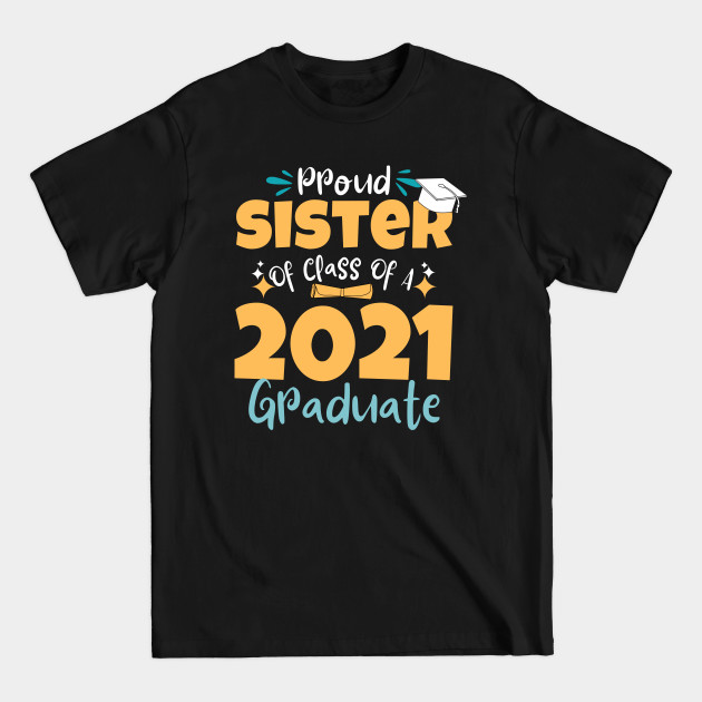 Disover Proud Sister Of Class Of A 2021 Graduate - Class Of 2021 - T-Shirt