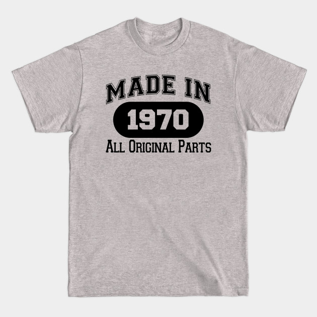 Discover MADE IN 1970 ALL ORIGINAL PARTS - Made In 1970 All Original Parts - T-Shirt