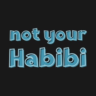 not your habibi T-Shirt