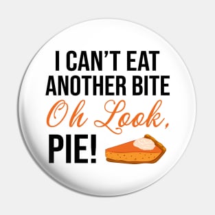 I Can't Eat Another Bite Oh Look Pie Funny Thanksgiving Pin