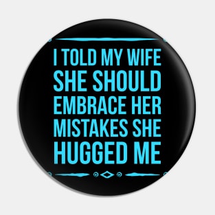 I Told My Wife She Should Embrace Her Mistakes She Hugged Me Pin