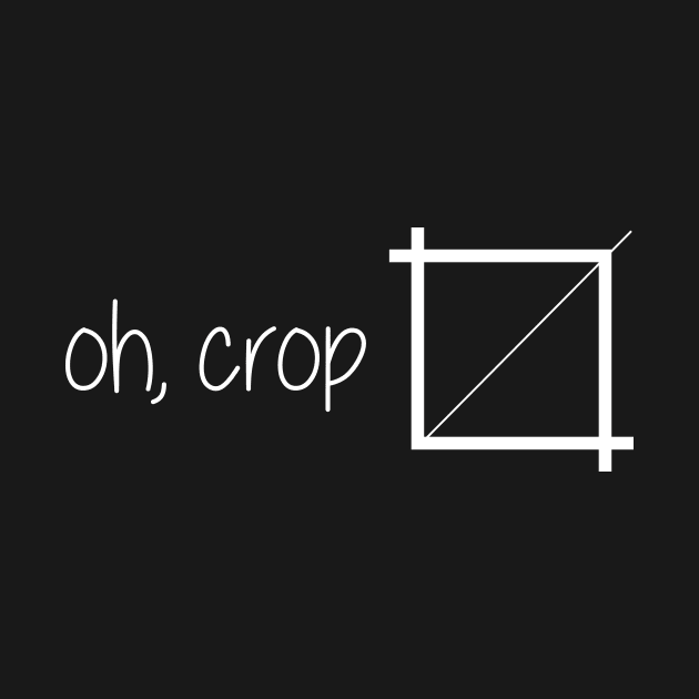 oh crop! by Art Additive