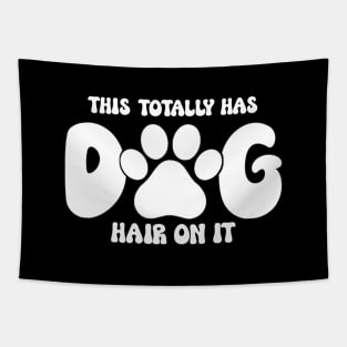 This Totally Has Dog Hair On It Funny Dog Lovers Dog Quote Tapestry