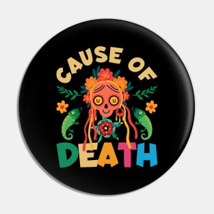 Cuase of Dead Dia De Los Muertos Pin