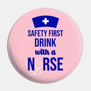 Safety First Drink With A Nurse Pin