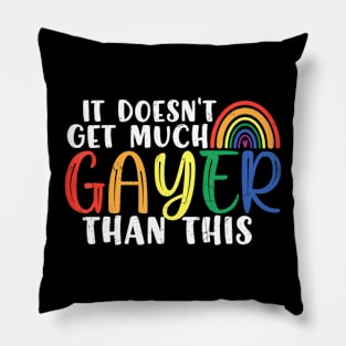 It Doesn't Get Much Gayer Than This LGBT  Gay Pride Pillow