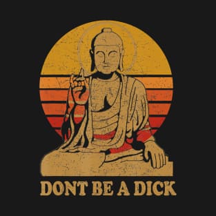 Dont Be a Dick - Buddha - Vintage Distressed T-Shirt