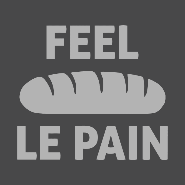 Feel Le Pain (Bread) by encodedshirts