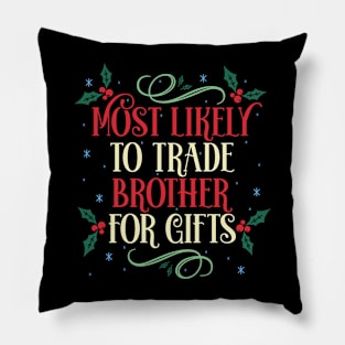 Most Likely To Trade Brother For Gifts Christmas Family Holiday Pillow