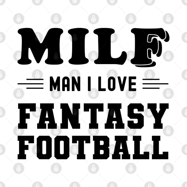 MILF Man I Love Fantasy Football by NuttyShirt