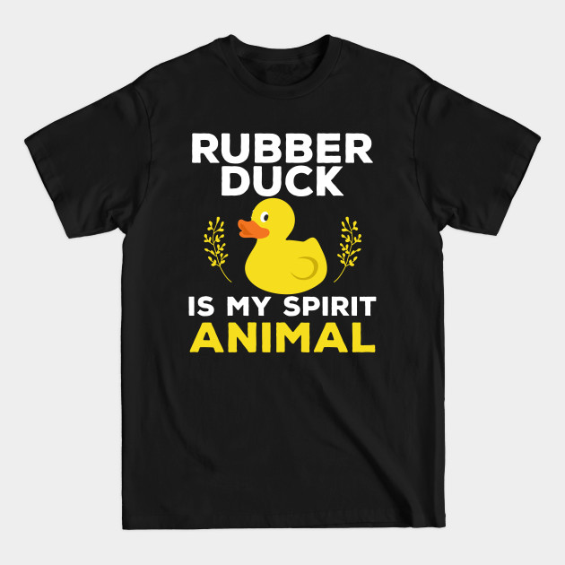 Rubber Duck is My Spirit Animal - Rubber Duck - T-Shirt