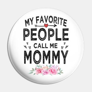 mommy my favorite people call me mommy Pin