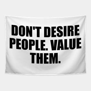 Don't desire people. value them Tapestry
