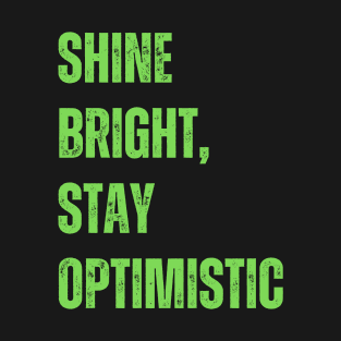 Shine bright, stay optimistic T-Shirt