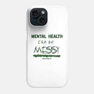 Mental health can be messy - green Phone Case