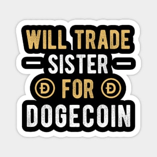 Dogecoin Funny Crypto Will Trade Sister for Dogecoin Cryptocurrency Crypto Lover Magnet