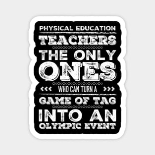 Physical Education Teachers: The Only Ones Who can turn a game of tag into an Olympic event for PE teachers Magnet