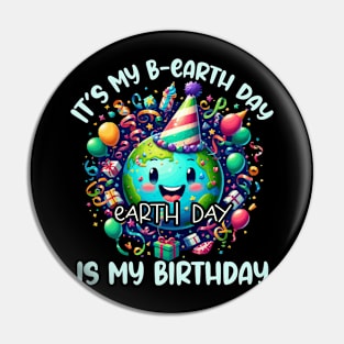 It's My B-earth Day Earth Day is My Birthday Pin