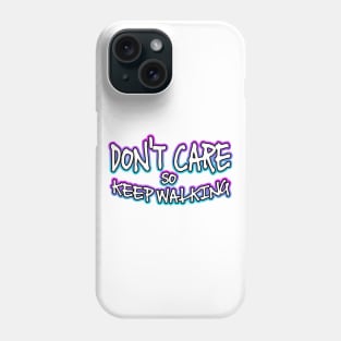 Dont Care So Keep Walking Phone Case