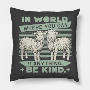 In World Where You Can Be Anything Be Kind Pillow