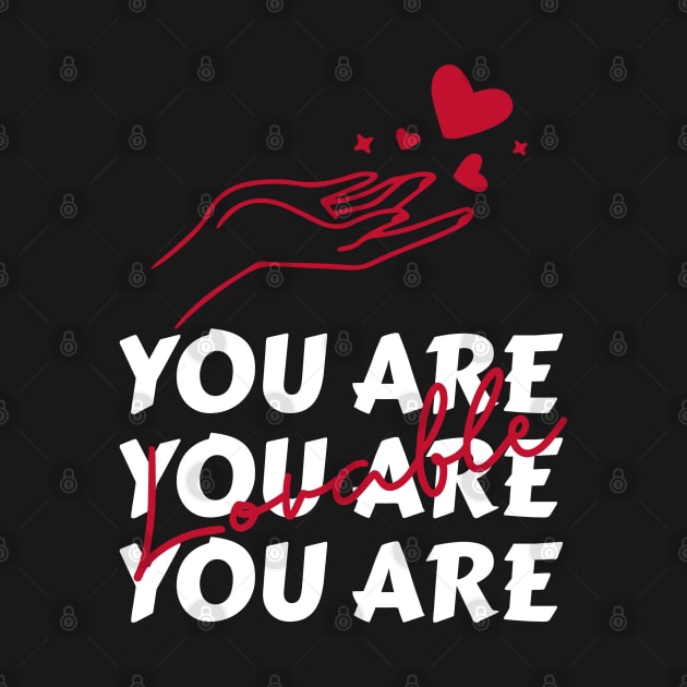 You are lovable red heart by PositiveMindTee