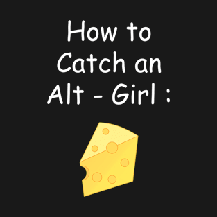 How to Catch an Alt Girl T-Shirt