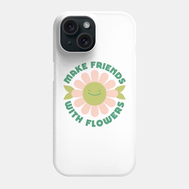 Make friends with flowers Phone Case by Elizabeth Olwen