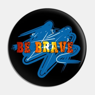 Be brave Pin