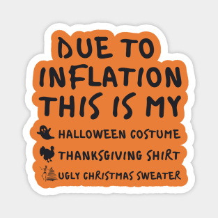 Due To Inflation This is My Halloween Costume Thanksgiving Shirt Christmas Sweater Magnet