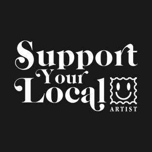 Support your local artist T-Shirt