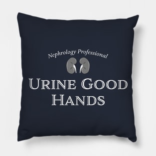 Nephrology Professional - "Urine Good Hands" funny medical humor. Kidney, dialysis, renal nurse Pillow