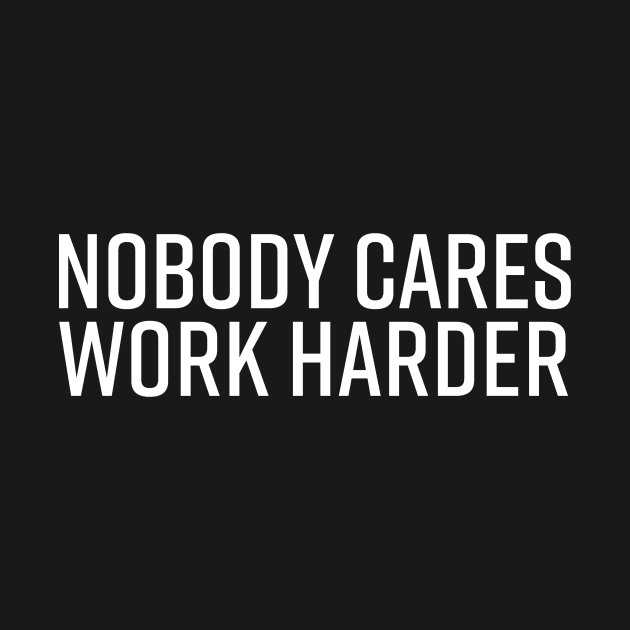 Nobody Cares Work Harder by kani