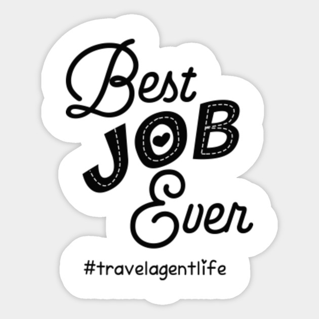 Hashtag Travel Agent Life Best Job Ever