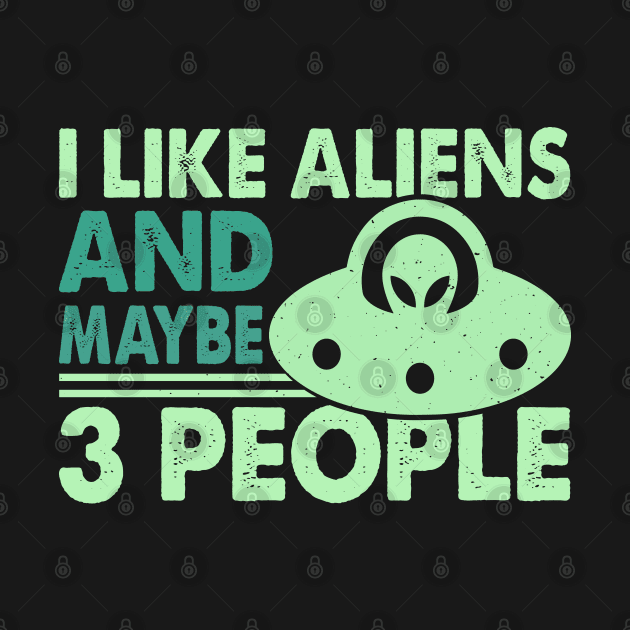 I like aliens and maybe like 3 people by Dylante