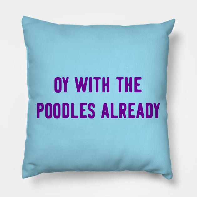 Oy With The Poodles Already Pillow by MelissaJoyCreative