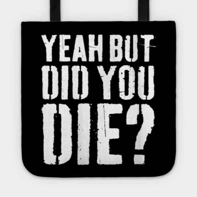 Womens Yeah But Did You Die Workout Gift Womens Yeah But Did You