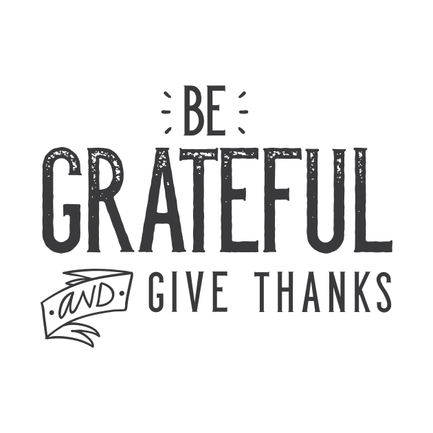 Be Grateful And Give Thanks by zubiacreative