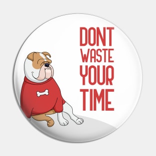 Dont Waste Your Time, dog lover quote Pin