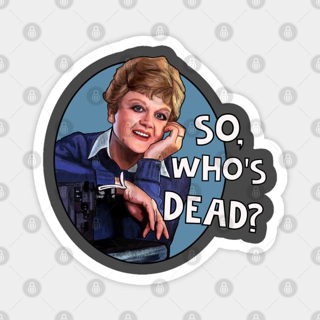 Jessica Fletcher - so who's dead? Murder She Wrote Magnet by Camp David