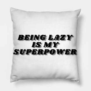 Being Lazy Is My Superpower. Funny Procrastination Saying Pillow