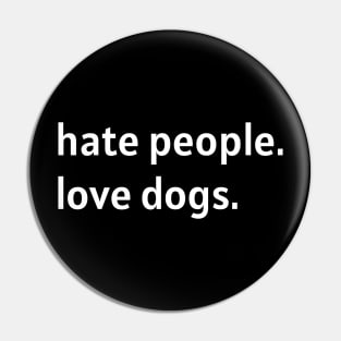 Hate People. Love Dogs. (White Text) Pin