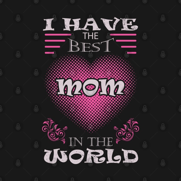 I have the best mom in the world by ArtDigitalWings