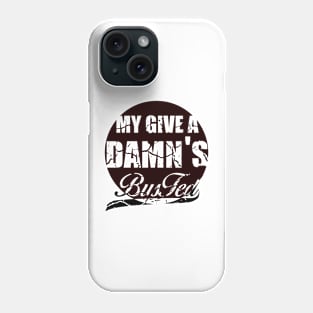 My Give a Damn is busted. Phone Case