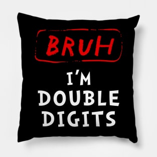 Bruh I'm Double Digits Pillow