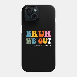 Bruh We Out Administration Happy Last Day School Phone Case