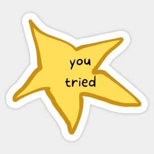 You Tried star Sticker for Sale by tophatrat-art