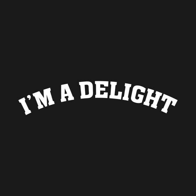 I'm a Delight Funny Saying by Flow-designs